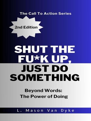 cover image of Shut the Fu*k Up, Just Do Something, Beyond Words